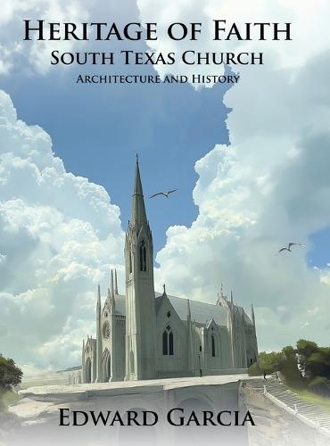 Heritage of Faith: South Texas Church Architecture and History