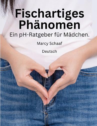 Fischartiges Phänomen Ein pH-Ratgeber für Mädchen. (German) pHishy pHenomenon