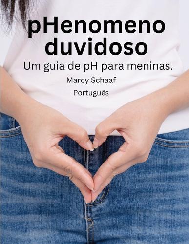 pHenomeno duvidoso Um guia de pH para meninas. (Portuguese) pHishy pHenomenon