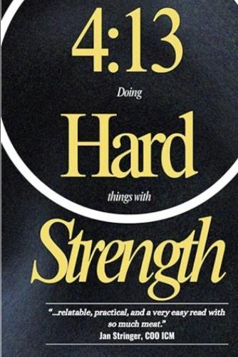 4: 13 Doing Hard Things with Strength