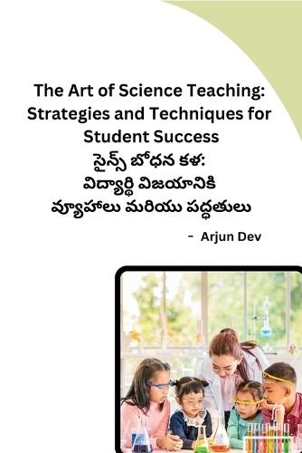 The Art of Science Teaching: Strategies and Techniques for Student Success