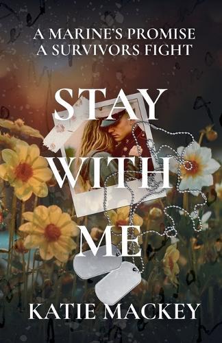 Stay With Me: A Marine's Promise, A Survivors Fight