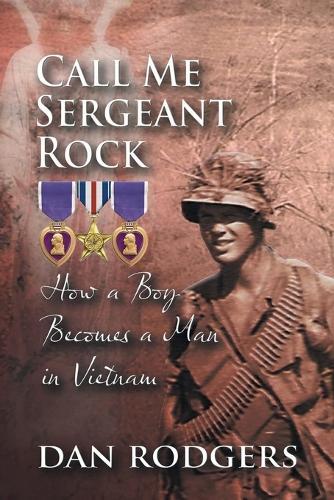 Call Me Sergeant Rock: How A Boy Becomes A Man In Vietnam