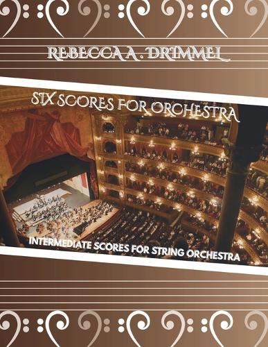 Six Scores for Orchestra: Intermediate Scores for String Orchestra