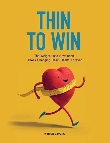 Thin To Win: The Weight Loss Revolution That's Changing Heart Health Forever