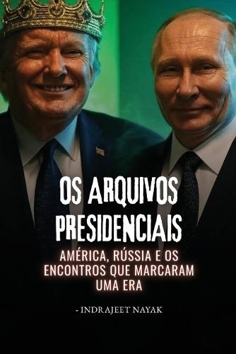 Os Arquivos Presidenciais: América, Rússia e os encontros que marcaram uma era