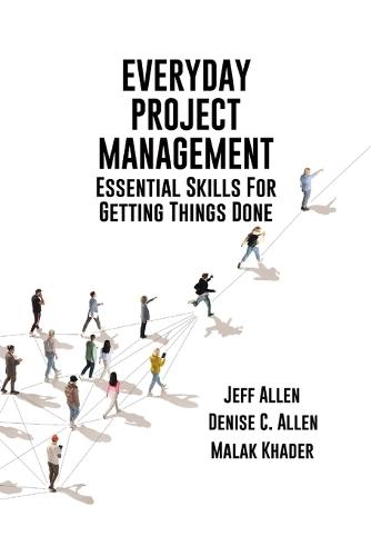 Everyday Project Management: Essential Skills For Getting Things Done: Essential skills for getting thigs done