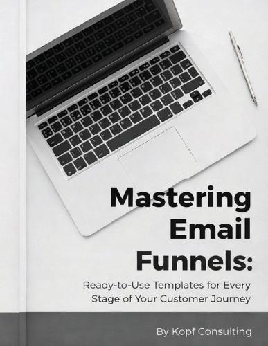 Mastering Your Email Funnels: Ready-to-Use Templates for Every Stage of Your Customer Journey