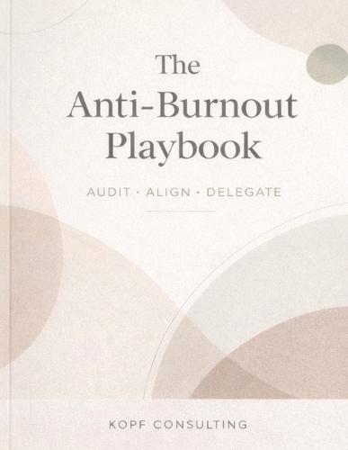 The Anti-Burnout Playbook: Audit, Align, Delegate