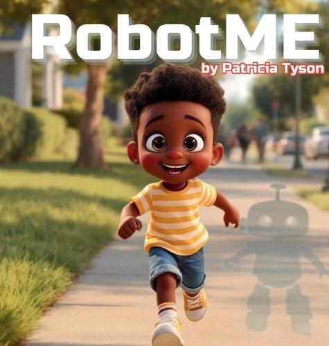 RobotME: A Children's Picture Book About Robots, Life Lessons, Family, and Friendship