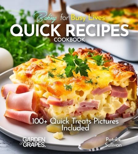 Baking for Busy Lives Quick Recipes Cookbook: 100+ Quick Treats Pictures Included