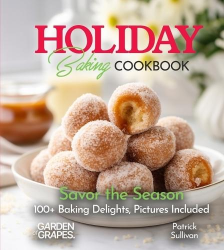 Holiday Baking Cookbook: Savor the Season - 100+ Baking Delights, Pictures Included