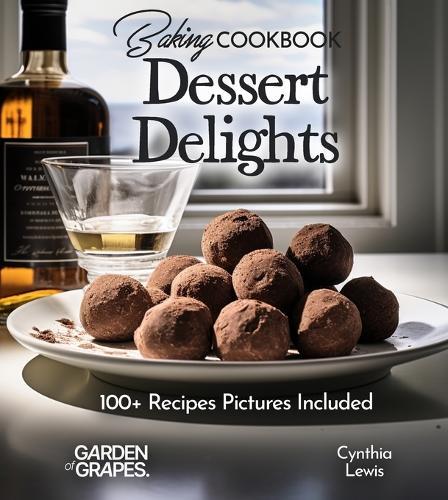 Baking Cookbook Dessert Delights: 100+ Irresistible Recipes, Pictures Included
