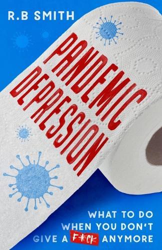 Pandemic Depression: What to do when you don't give a f*ck anymore