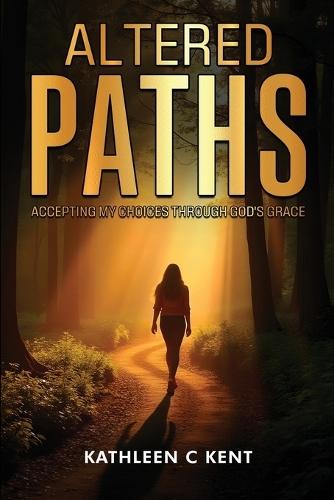 Altered Paths: Accepting My Choices Through God's Grace