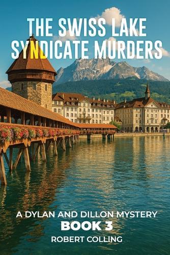 The Swiss Lake Syndicate Murders: A Dylan and Dillon Mystery