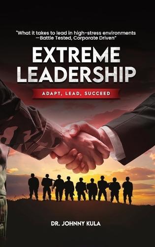 Extreme Leadership: Adapt, Lead, Succeed
