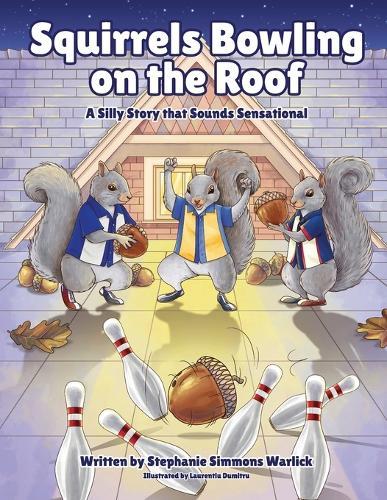 Squirrels Bowling on the Roof: A Silly Story that Sounds Sensational