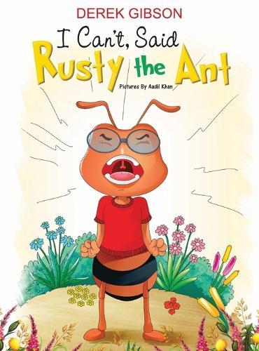 I CAN'T, said RUSTY the ANT