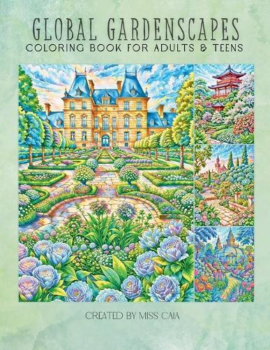 Global Gardenscapes: Grayscale Coloring Book for Adults and Teens: Famous Architecture and Relaxing Landscapes from Across the World for Stress Relief & Mindfulness