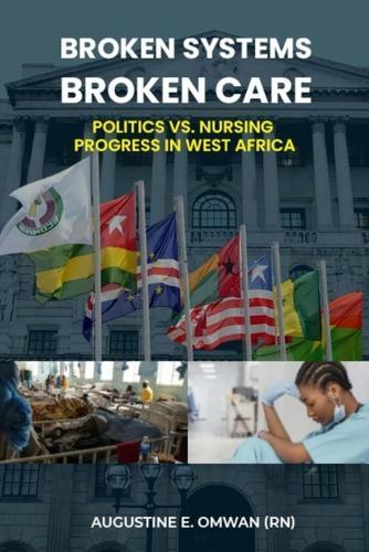 Broken Systems, Broken Care: Politics vs. Nursing Progress in West Africa