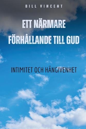 Ett n�rmare f�rh�llande till Gud: Intimitet och h�ngivenhet