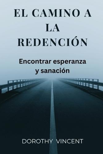 El camino a la redenci�n: Encontrar esperanza y sanaci�n