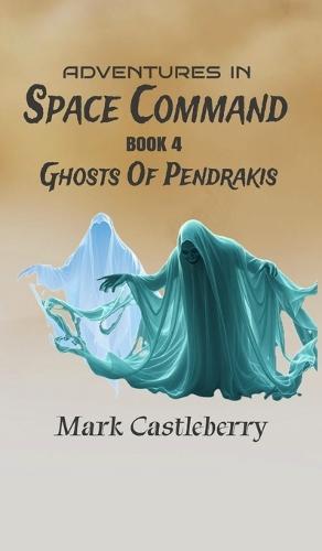 Adventures In Space Command - Ghosts Of Pendrakis