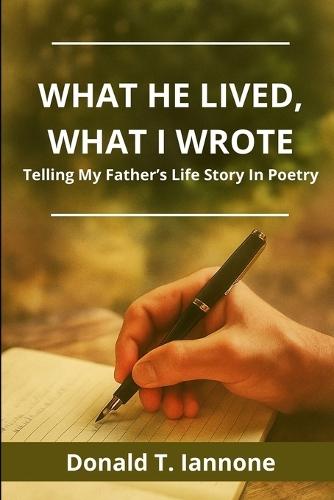 What he Lived, What I Wrote: Telling My Father's Life Story Through Poetry