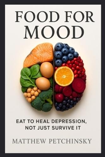 Food for Mood: Eat to Heal Depression, Not Just Survive It