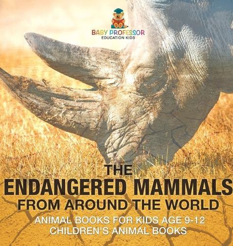 The Endangered Mammals from Around the World: Animal Books for Kids Age 9-12 Children's Animal Books