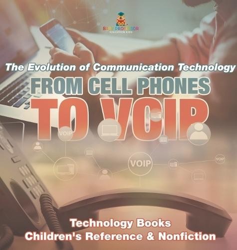 From Cell Phones to VOIP: The Evolution of Communication Technology - Technology Books Children's Reference & Nonfiction