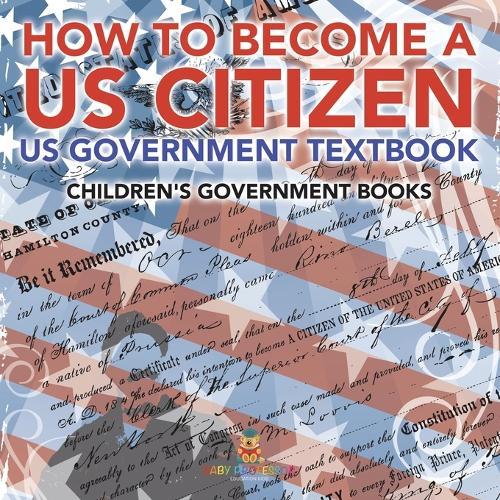 How to Become a US Citizen - US Government Textbook Children's Government Books