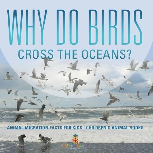 Why Do Birds Cross the Oceans? Animal Migration Facts for Kids Children's Animal Books