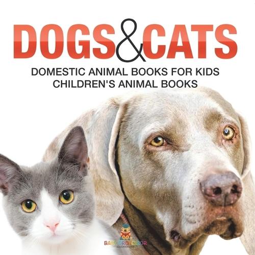 Dogs and Cats: Domestic Animal Books for Kids Children's Animal Books