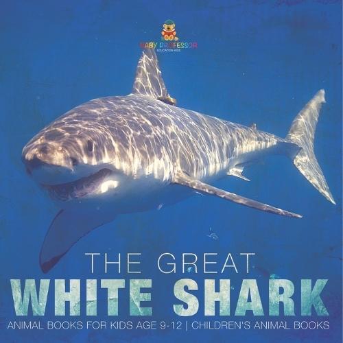 The Great White Shark: Animal Books for Kids Age 9-12 Children's Animal Books