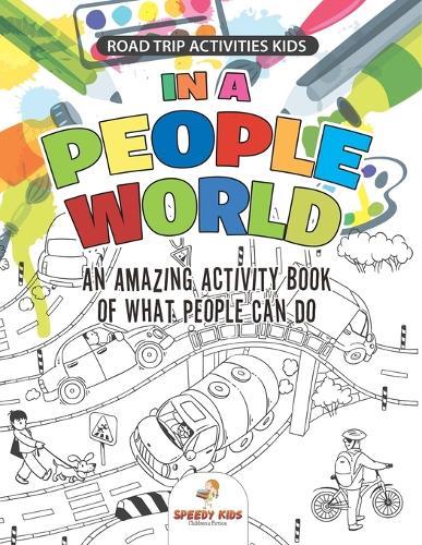 Road Trip Activities Kids. In a People World: An Amazing Activity Book of What People Can Do. Color by number, Coloring, and Dot to Dot Exercises