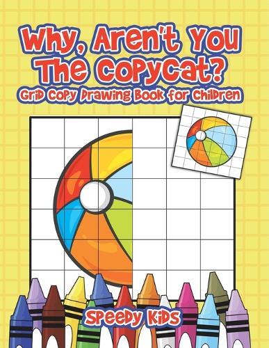 Why, Aren't You The Copycat? Grid Copy Drawing Book for Children