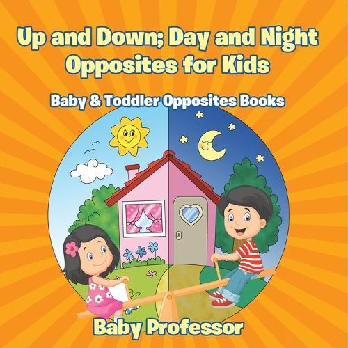 Up and Down; Day and Night: Opposites for Kids - Baby & Toddler Opposites Books