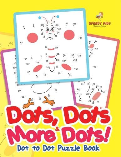 Dots, Dots & More Dots! Dot to Dot Puzzle Book