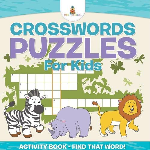 Crosswords Puzzles For Kids - Activity Book - Find that Word!