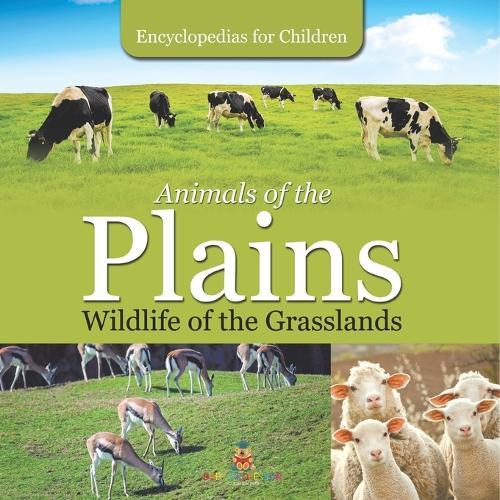 Animals of the Plains Wildlife of the Grasslands Encyclopedias for Children