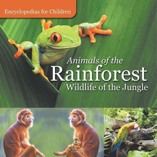 Animals of the Rainforest Wildlife of the Jungle Encyclopedias for Children