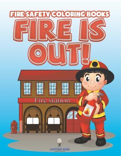 Fire Is Out!: Fire Safety Coloring Books