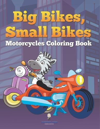 Big Bikes, Small Bikes: Motorcycles Coloring Book
