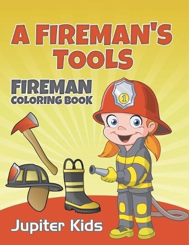 A Fireman's Tools: Fireman Coloring Book
