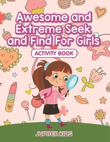 Awesome and Extreme Seek and Find For Girls Activity Book