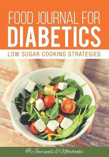 Food Journal for Diabetics: Low Sugar Cooking Strategies
