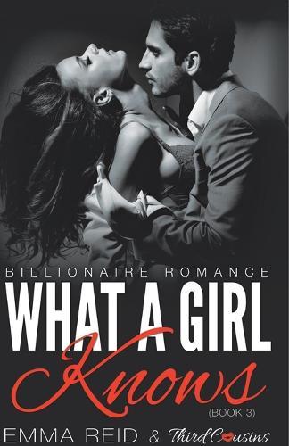 What A Girl Knows (Billionaire Romance) (Book 3) ((An Alpha Billionaire Romance)) (Volume 3)