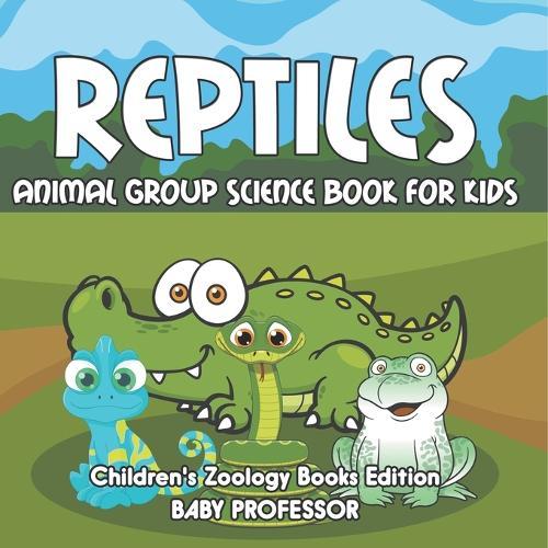 Reptiles: Animal Group Science Book For Kids Children's Zoology Books Edition